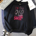 Humorous Too Old for This Shit Casual Hoodies Fall Winter Graphic Gothic