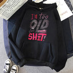 Humorous Too Old for This Shit Casual Hoodies Fall Winter Graphic Gothic