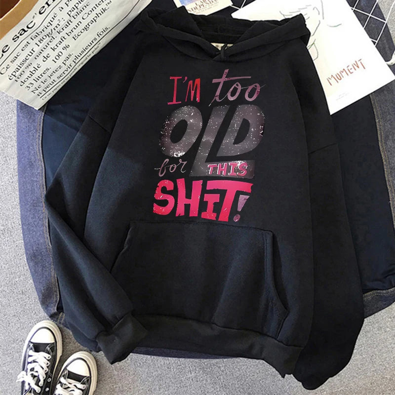 Women's Humorous Too Old for This Shit Print Casual Hoodies Fall Winter Graphic Sweatshirts Girls Gothic Y2k Hooded 90s Clothing